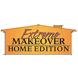 Extreme Makeover- Home Edition